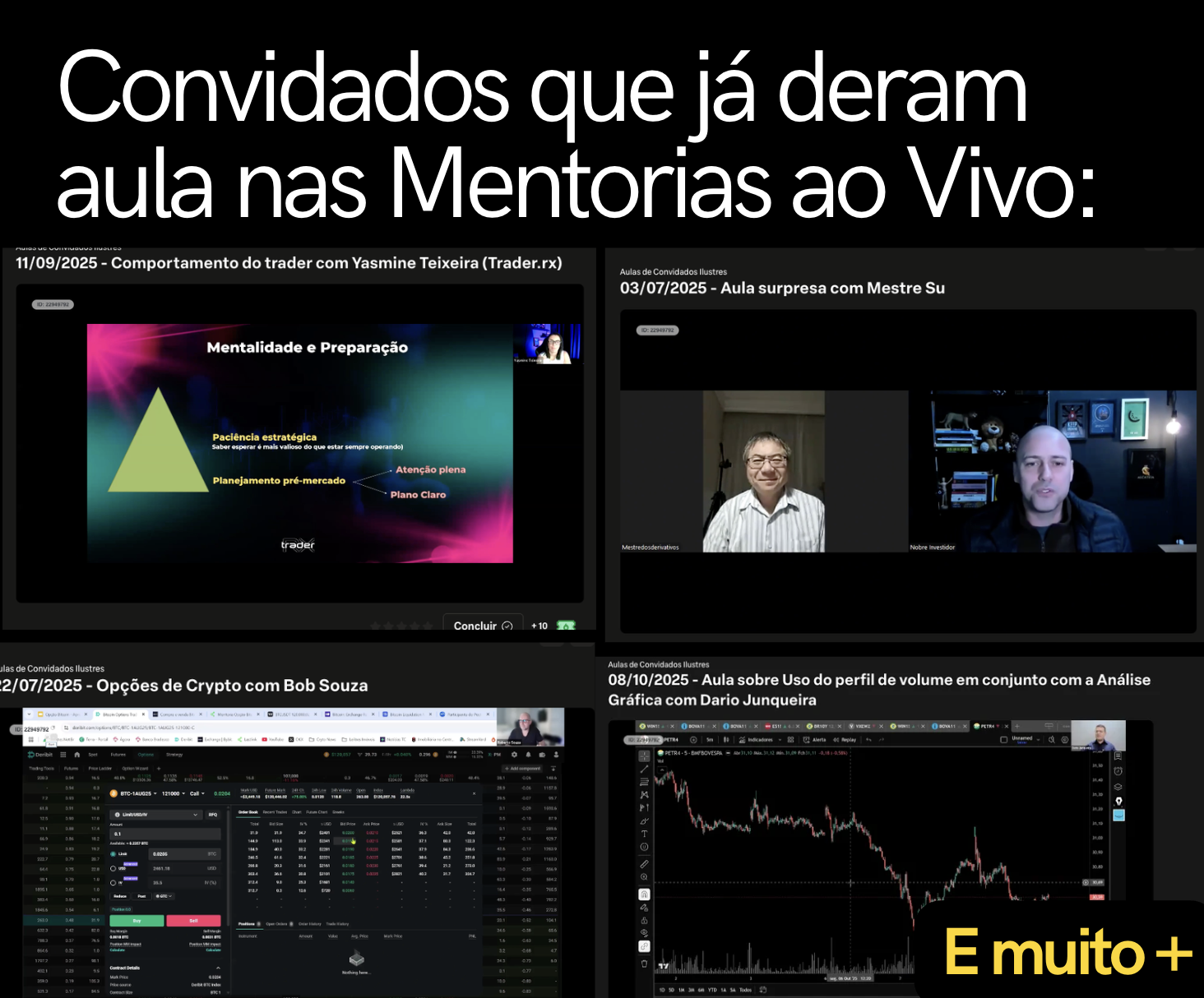 Convidados que já deram aula nas mentorias ao vivo: Yasmine Teixeira, Mestre Su, Bob Souza e Dario Junqueira